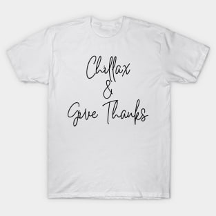 Chilax and Give Thanks (plain) T-Shirt